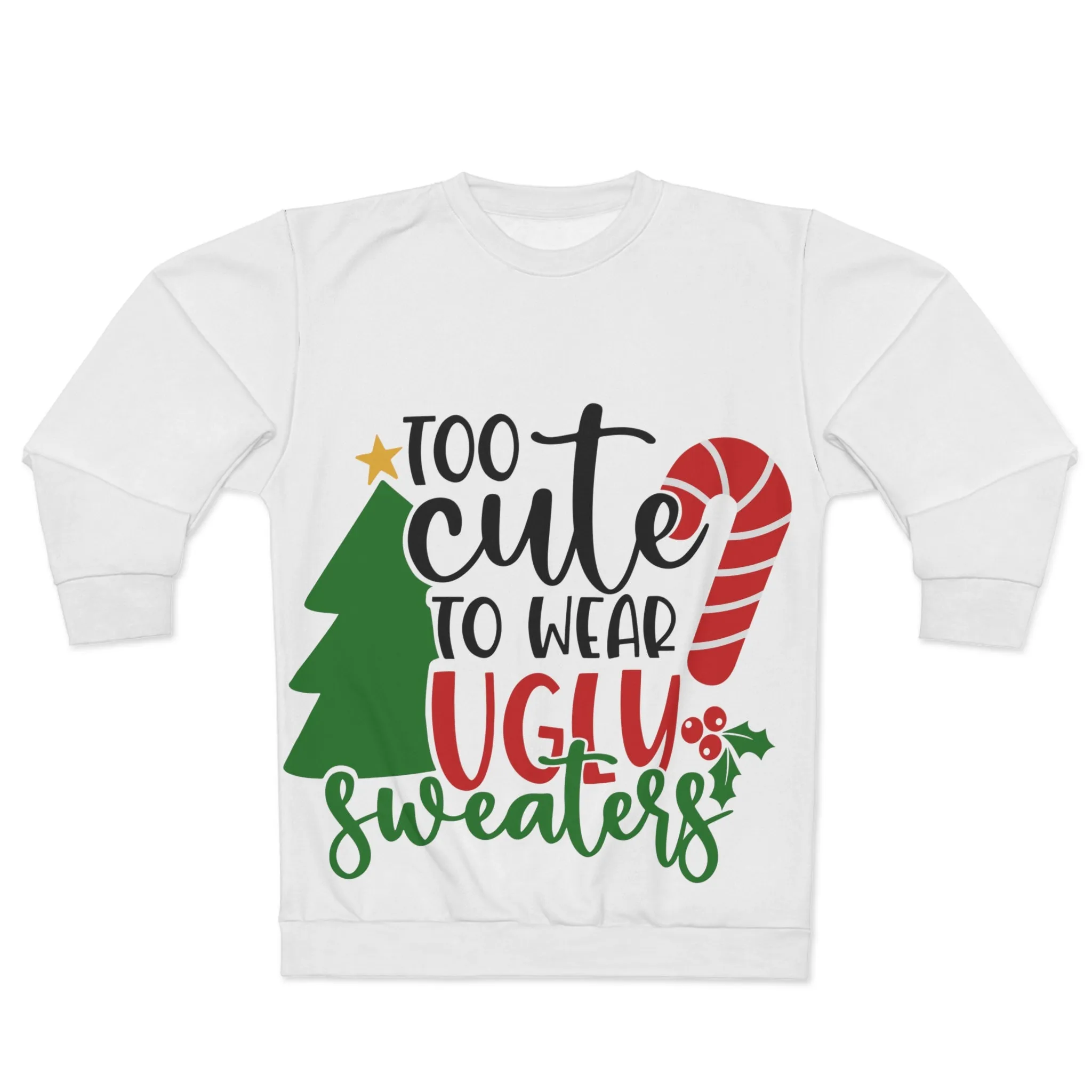 Too Cute to wear ugly sweaters Unisex Sweatshirt (AOP)