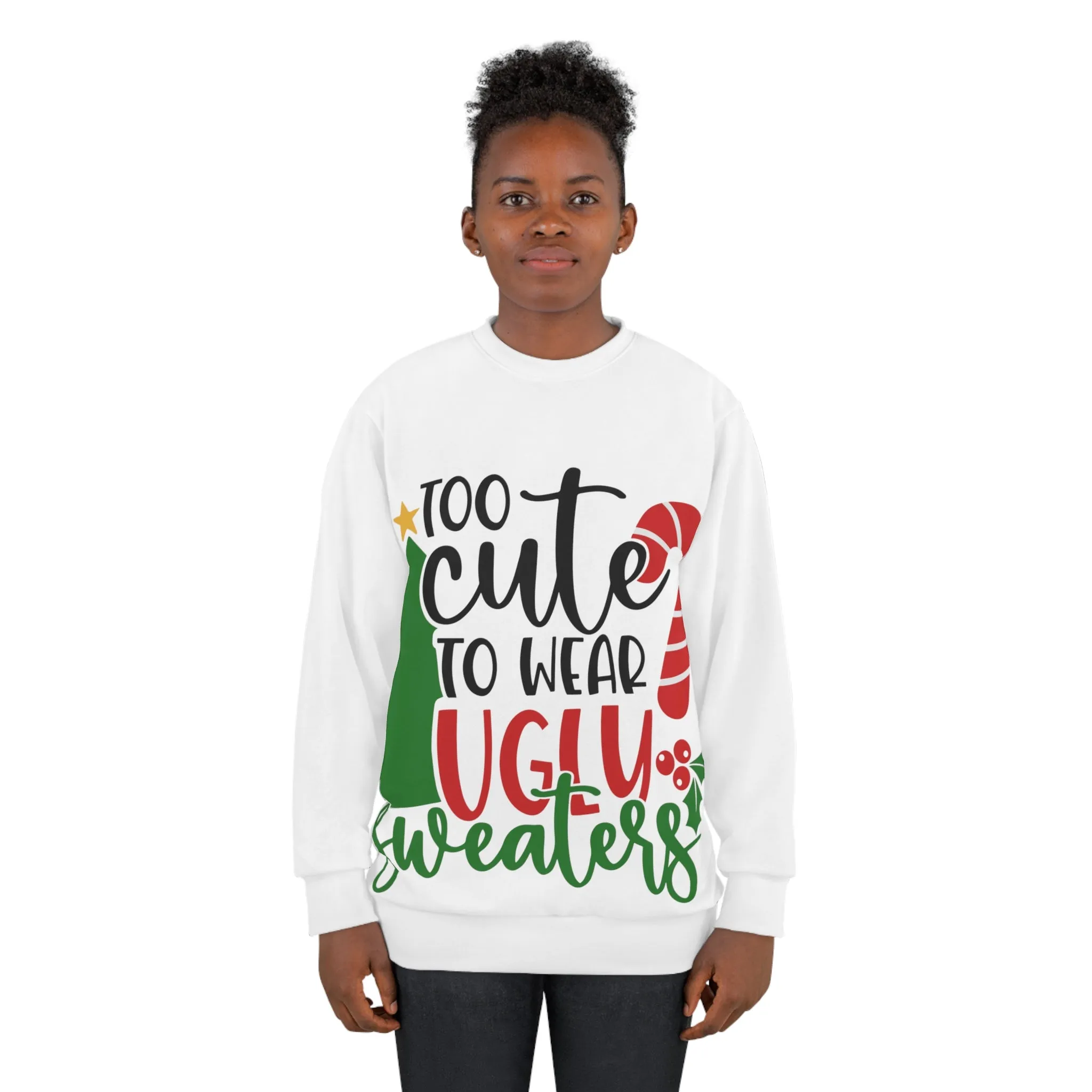 Too Cute to wear ugly sweaters Unisex Sweatshirt (AOP)