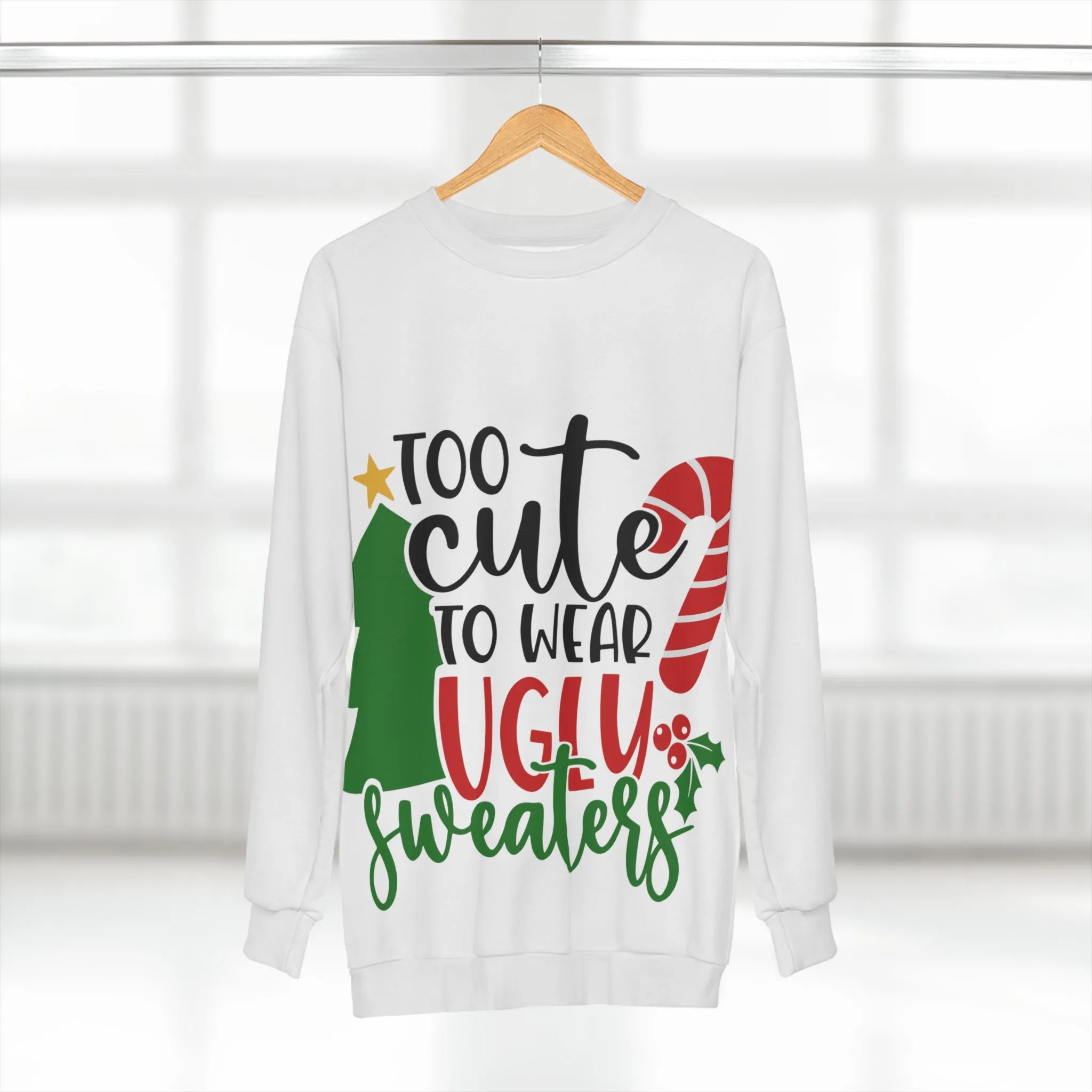 Too Cute to wear ugly sweaters Unisex Sweatshirt (AOP)
